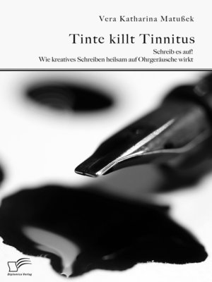 cover image of Tinte killt Tinnitus. Schreib es auf! Wie kreatives Schreiben heilsam auf Ohrgeräusche wirkt